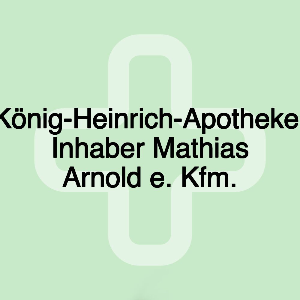 König-Heinrich-Apotheke, Inhaber Mathias Arnold e. Kfm.