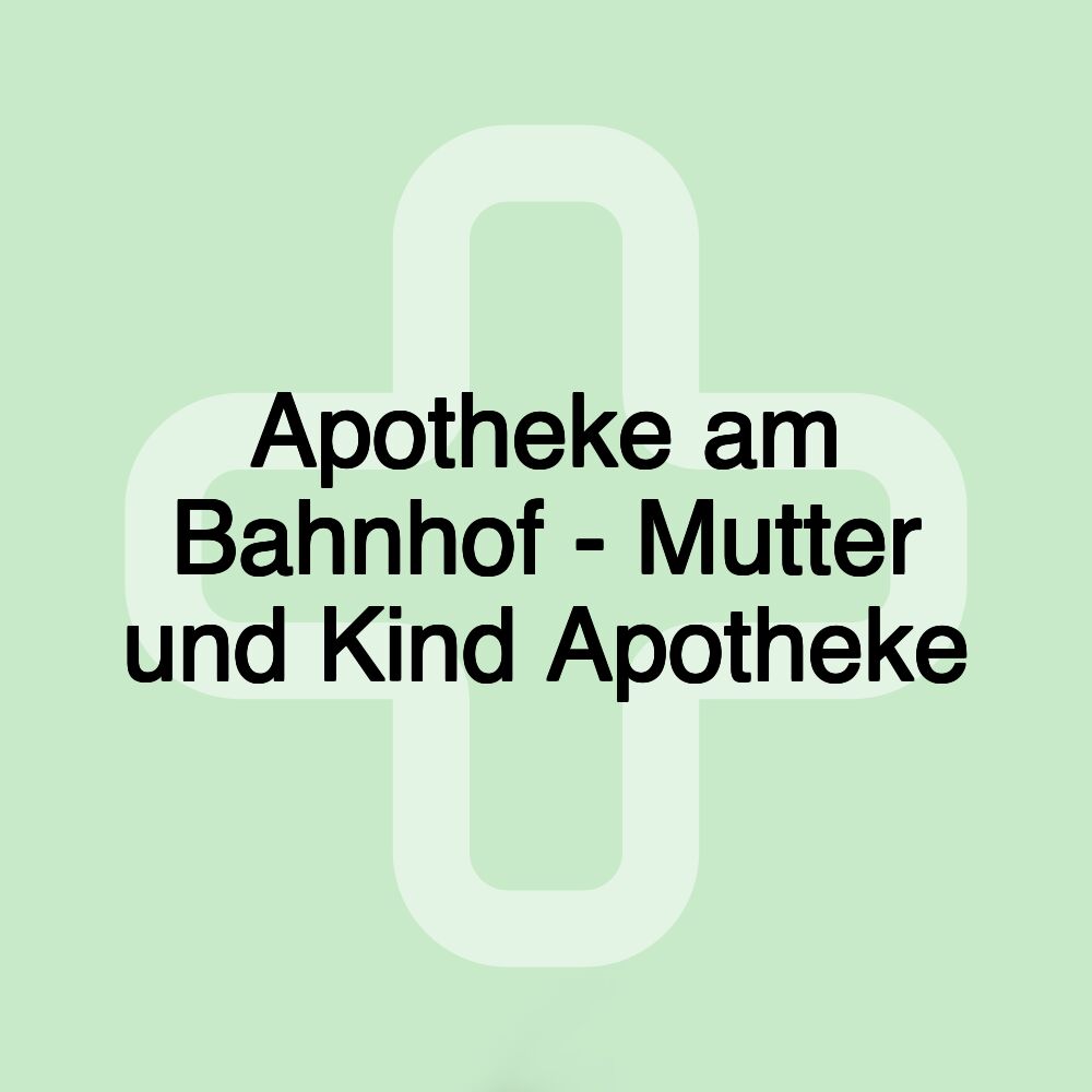 Apotheke am Bahnhof - Mutter und Kind Apotheke