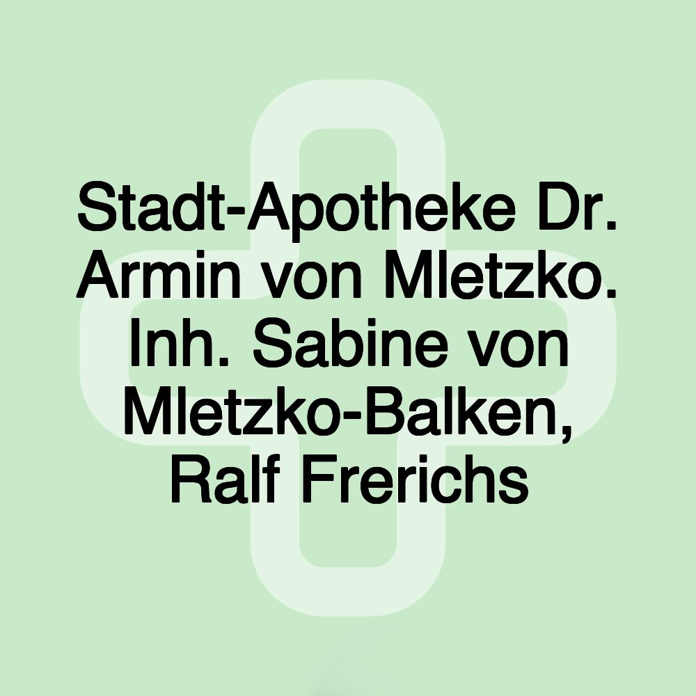 Stadt-Apotheke Dr. Armin von Mletzko. Inh. Sabine von Mletzko-Balken, Ralf Frerichs