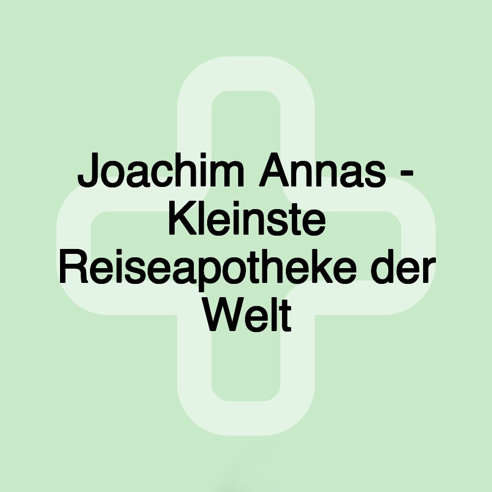 Joachim Annas - Kleinste Reiseapotheke der Welt