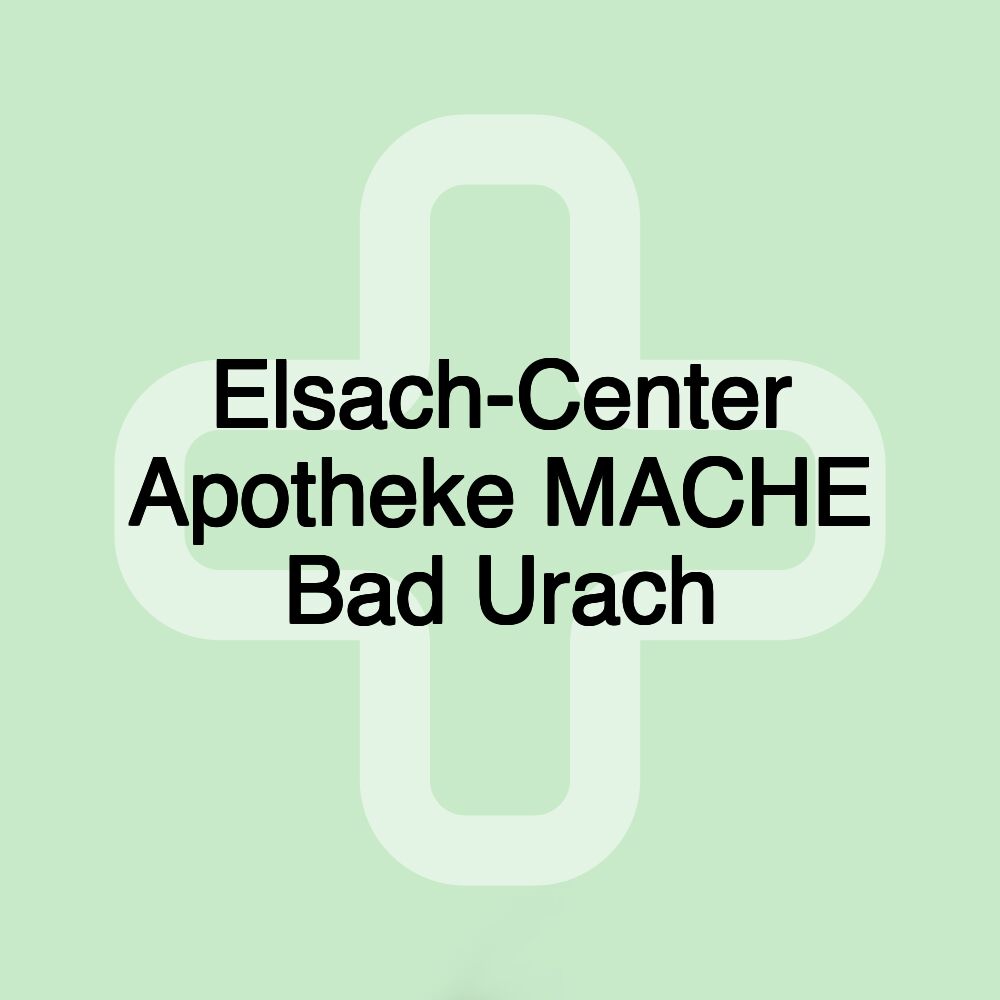 Elsach-Center Apotheke MACHE Bad Urach