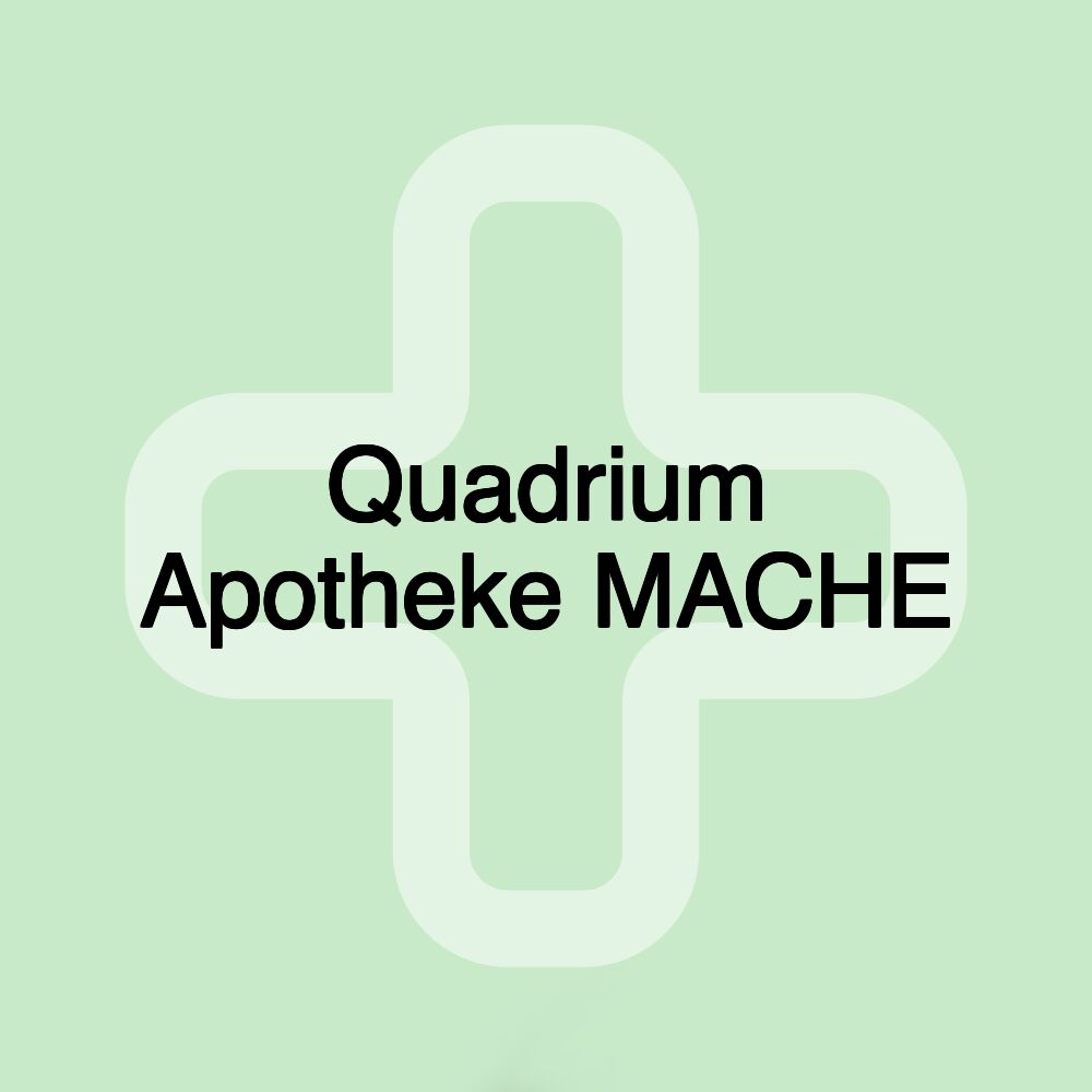 Quadrium Apotheke MACHE