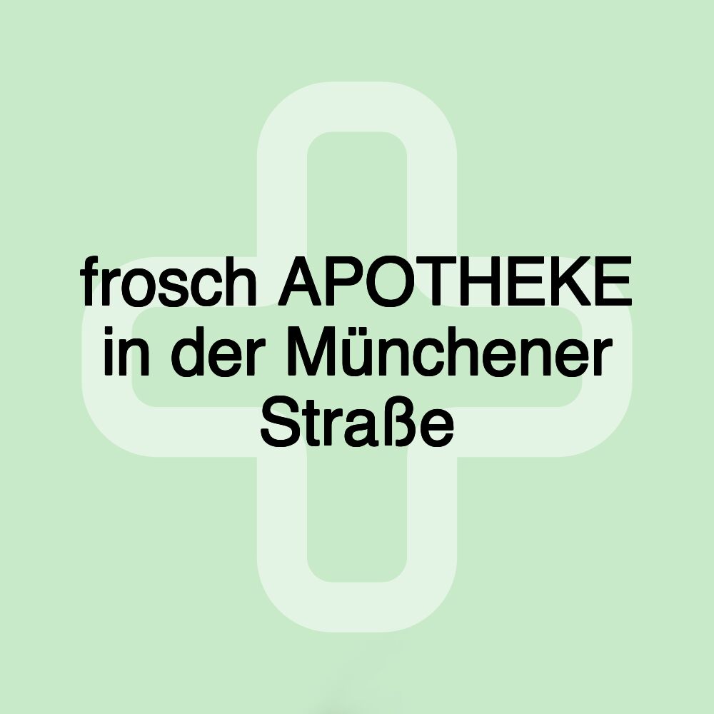 frosch APOTHEKE in der Münchener Straße