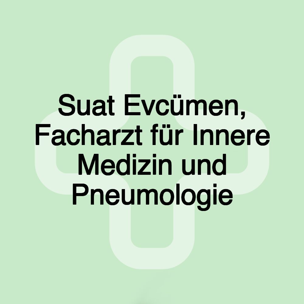 Suat Evcümen, Facharzt für Innere Medizin und Pneumologie