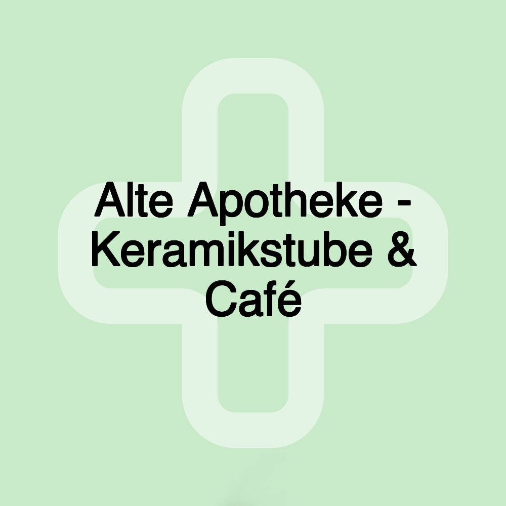 Alte Apotheke - Keramikstube & Café