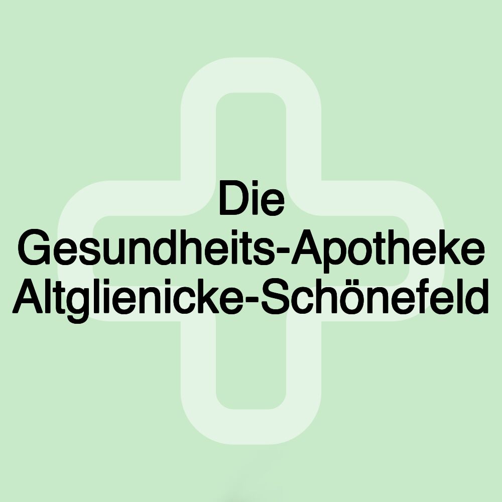 Die Gesundheits-Apotheke Altglienicke-Schönefeld