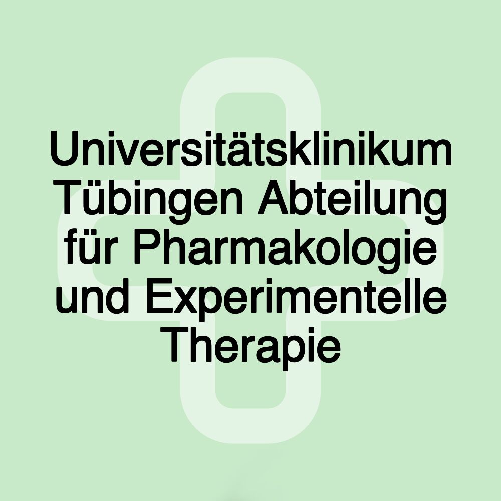 Universitätsklinikum Tübingen Abteilung für Pharmakologie und Experimentelle Therapie