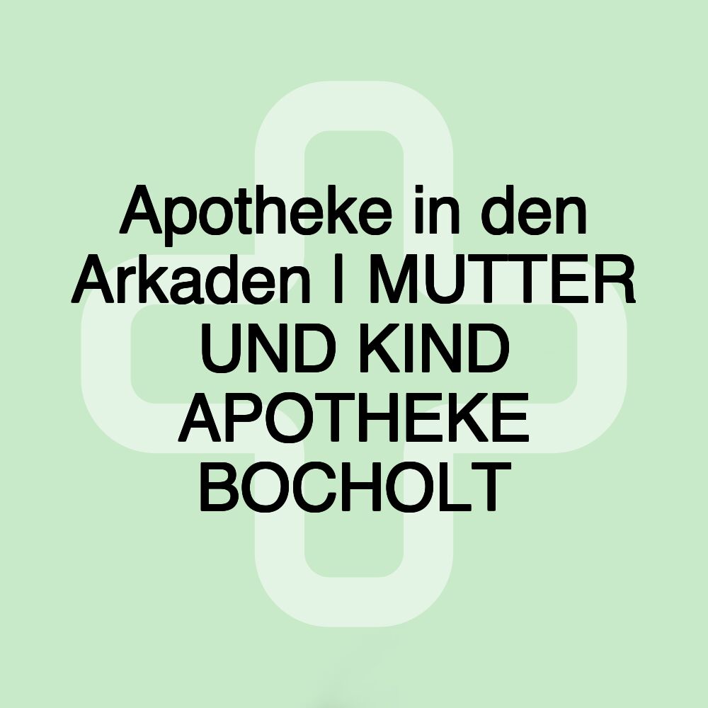 Apotheke in den Arkaden | MUTTER UND KIND APOTHEKE BOCHOLT