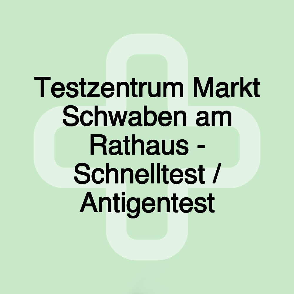 Testzentrum Markt Schwaben am Rathaus - Schnelltest / Antigentest