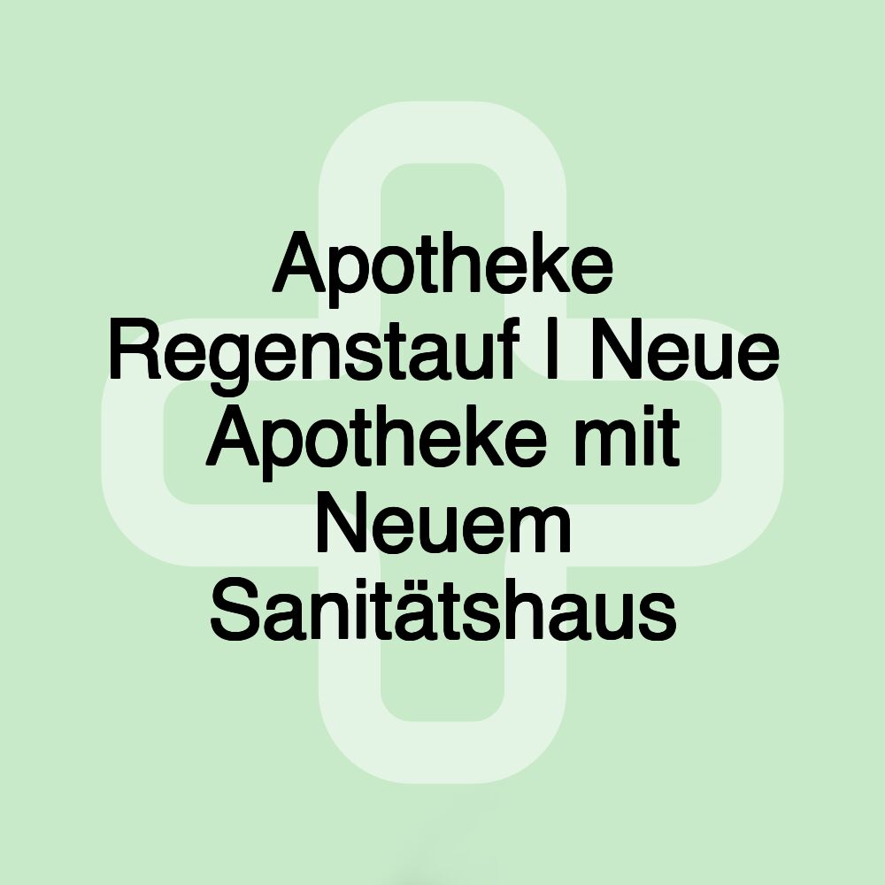 Apotheke Regenstauf | Neue Apotheke mit Neuem Sanitätshaus