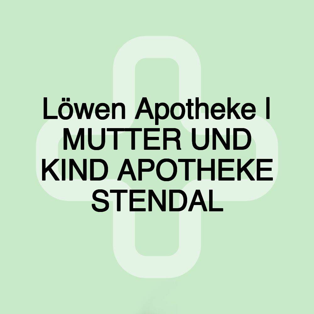 Löwen Apotheke | MUTTER UND KIND APOTHEKE STENDAL