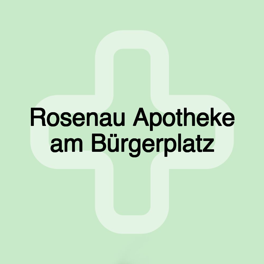 Rosenau Apotheke am Bürgerplatz