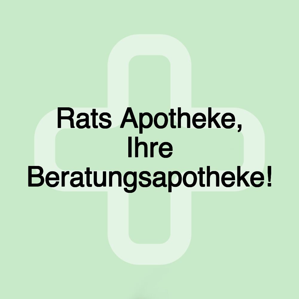 Rats Apotheke, Ihre Beratungsapotheke!