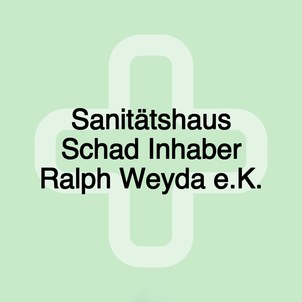 Sanitätshaus Schad Inhaber Ralph Weyda e.K.