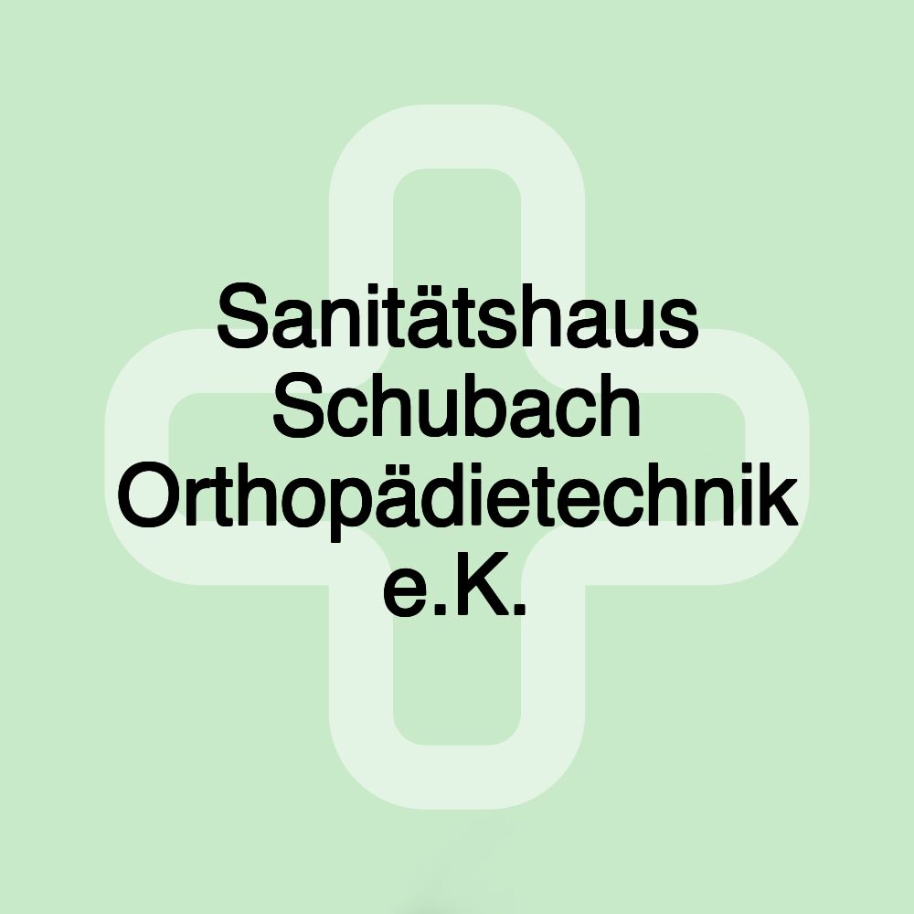 Sanitätshaus Schubach Orthopädietechnik e.K.