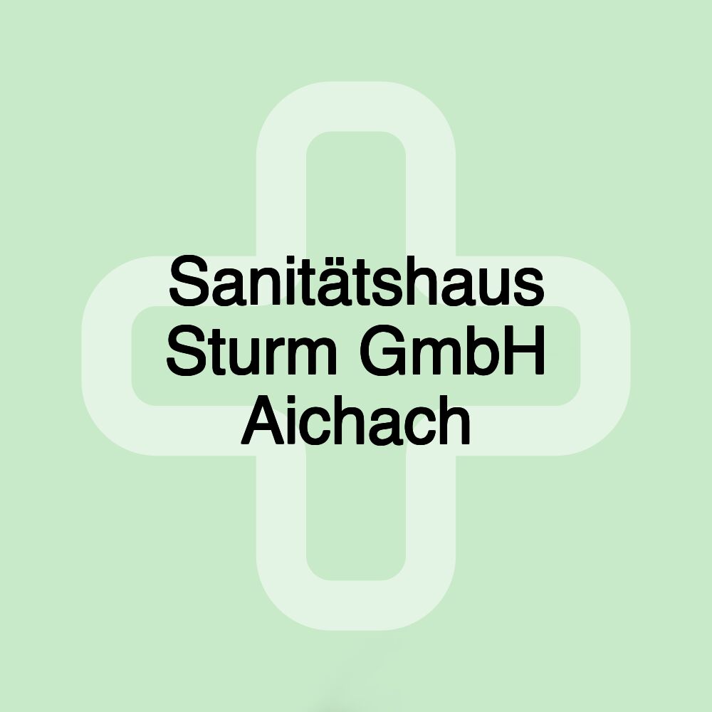 Sanitätshaus Sturm GmbH Aichach