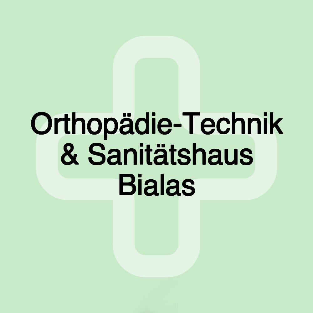 Orthopädie-Technik & Sanitätshaus Bialas