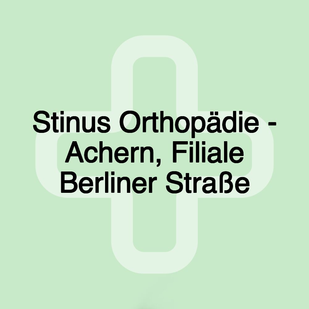 Stinus Orthopädie - Achern, Filiale Berliner Straße