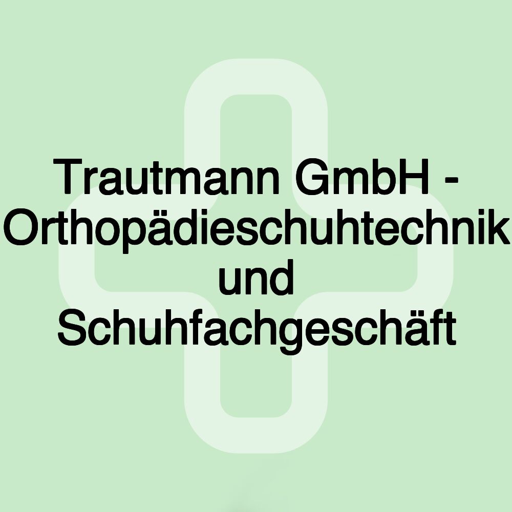 Trautmann GmbH - Orthopädieschuhtechnik und Schuhfachgeschäft