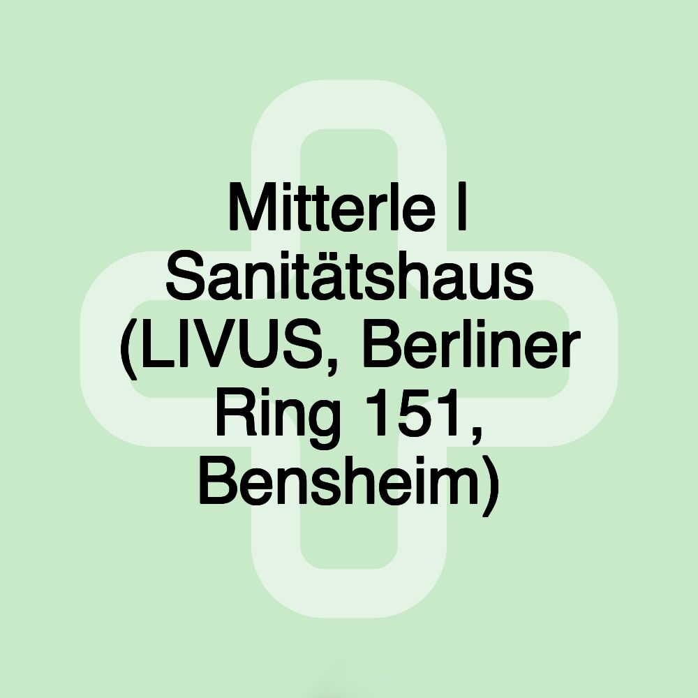 Mitterle | Sanitätshaus (LIVUS, Berliner Ring 151, Bensheim)