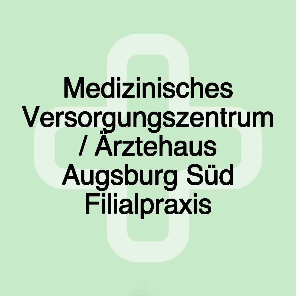 Medizinisches Versorgungszentrum / Ärztehaus Augsburg Süd Filialpraxis