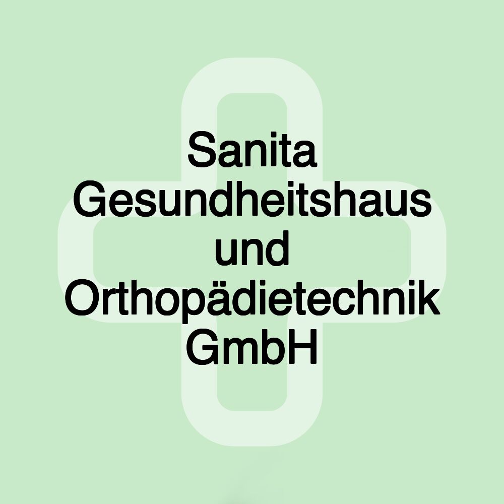 Sanita Gesundheitshaus und Orthopädietechnik GmbH