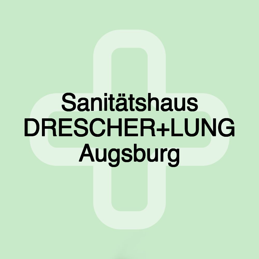 Sanitätshaus DRESCHER+LUNG Augsburg