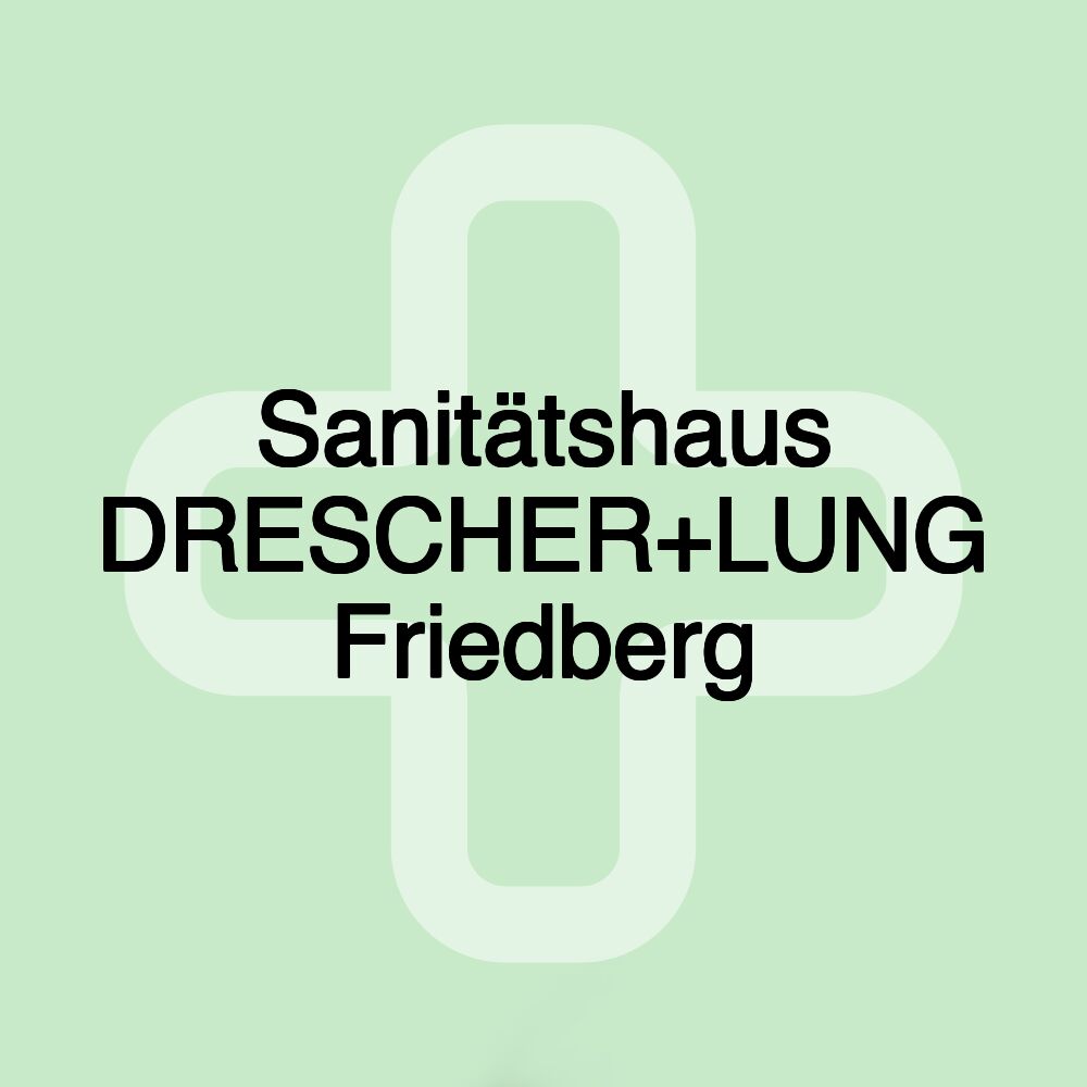 Sanitätshaus DRESCHER+LUNG Friedberg