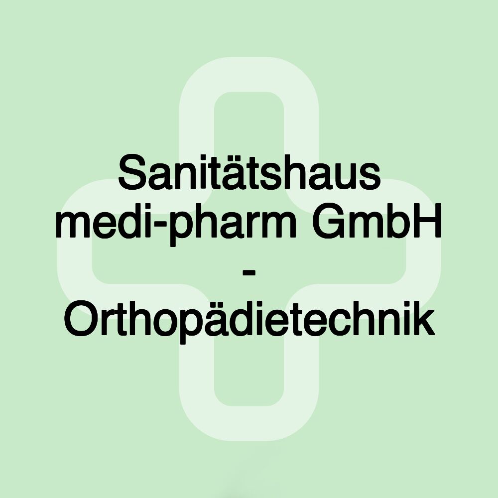 Sanitätshaus medi-pharm GmbH - Orthopädietechnik