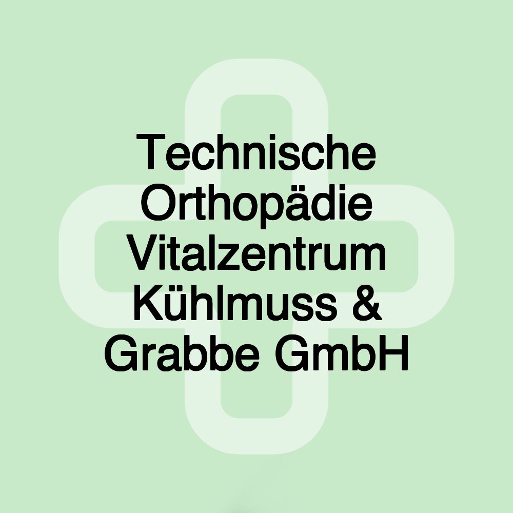 Technische Orthopädie Vitalzentrum Kühlmuss & Grabbe GmbH