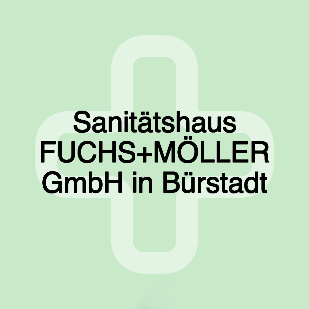 Sanitätshaus FUCHS+MÖLLER GmbH in Bürstadt