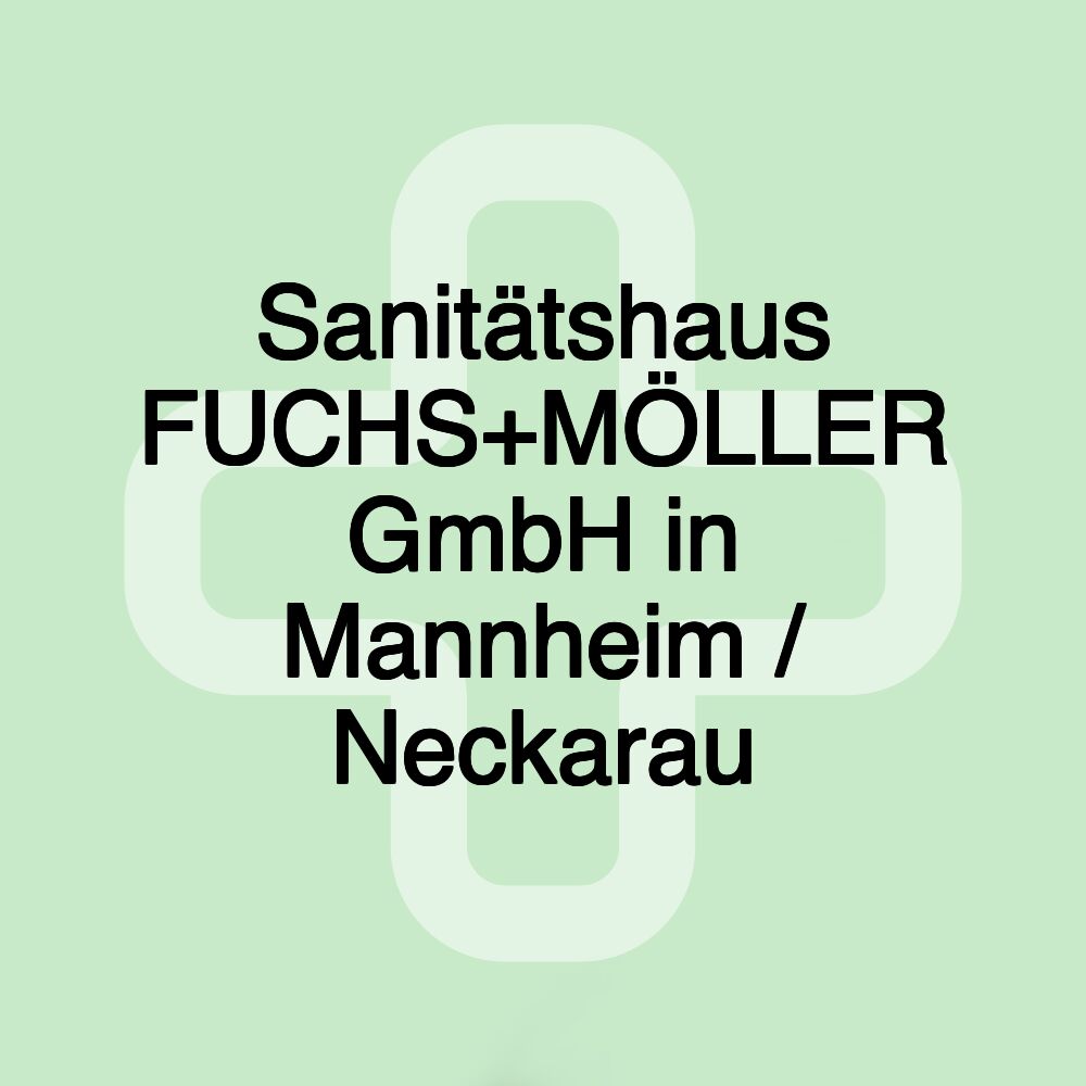 Sanitätshaus FUCHS+MÖLLER GmbH in Mannheim / Neckarau