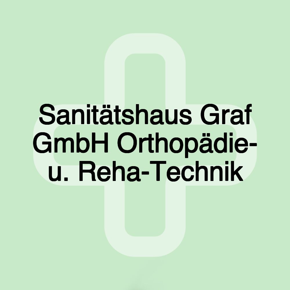 Sanitätshaus Graf GmbH Orthopädie- u. Reha-Technik