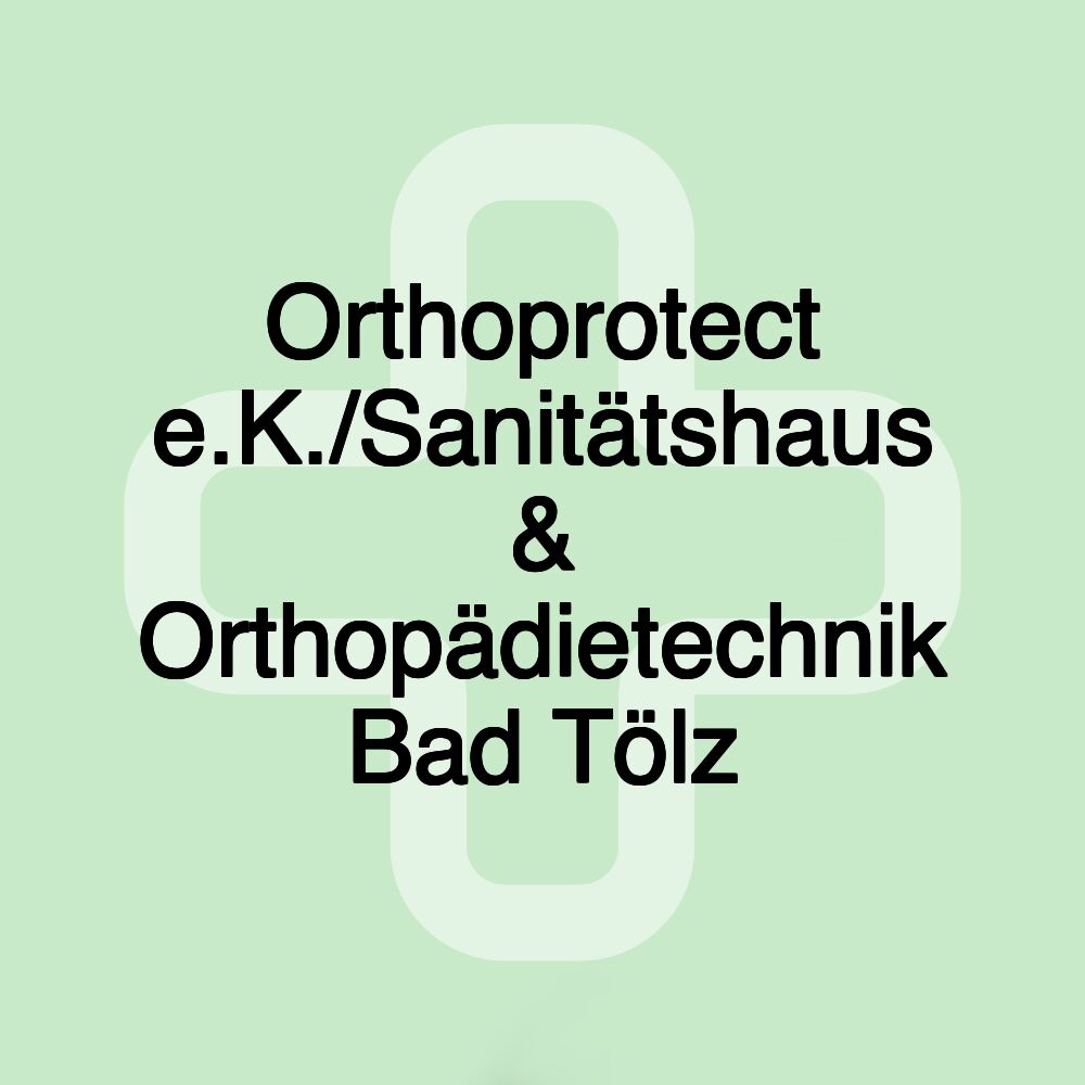 Orthoprotect e.K./Sanitätshaus & Orthopädietechnik Bad Tölz