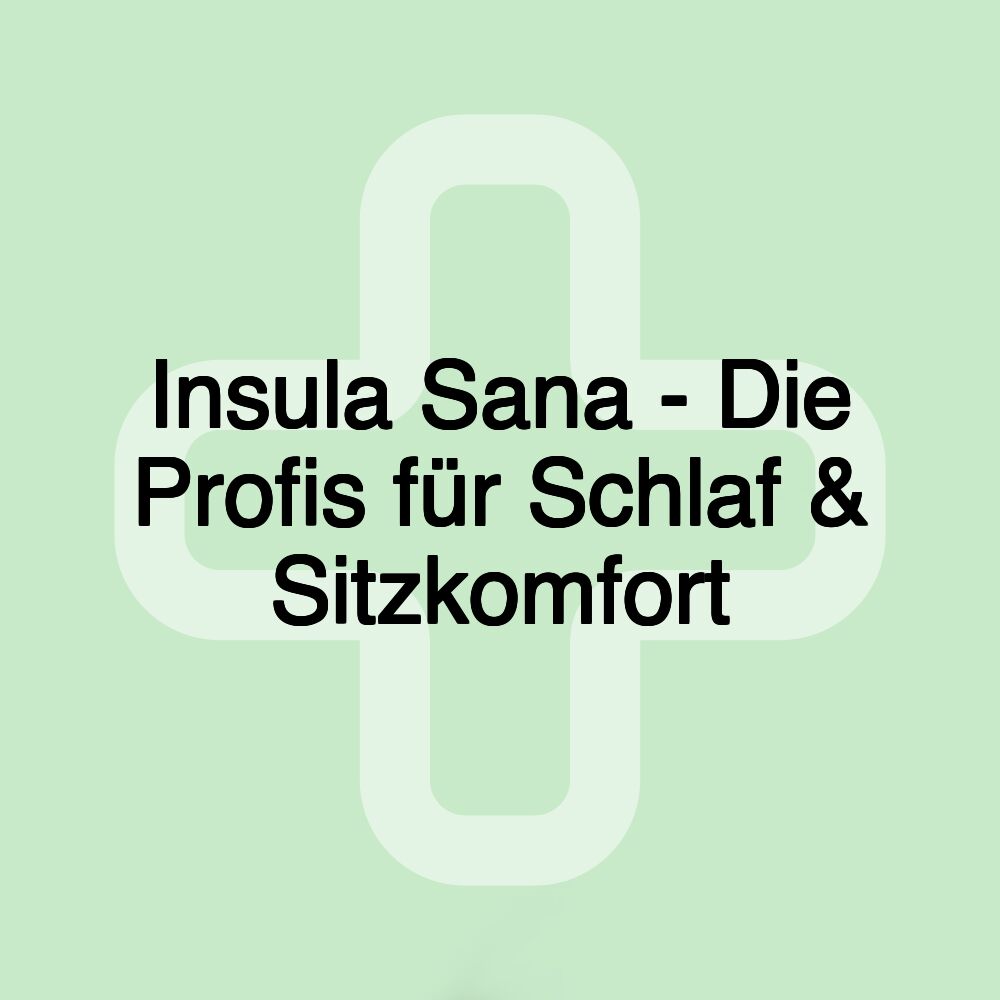 Insula Sana - Die Profis für Schlaf & Sitzkomfort