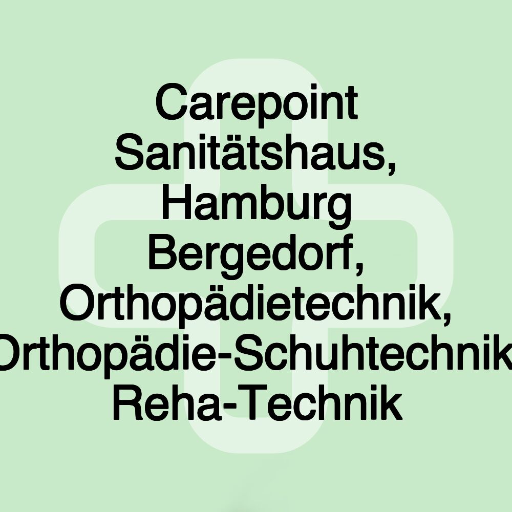 Carepoint Sanitätshaus, Hamburg Bergedorf, Orthopädietechnik, Orthopädie-Schuhtechnik, Reha-Technik