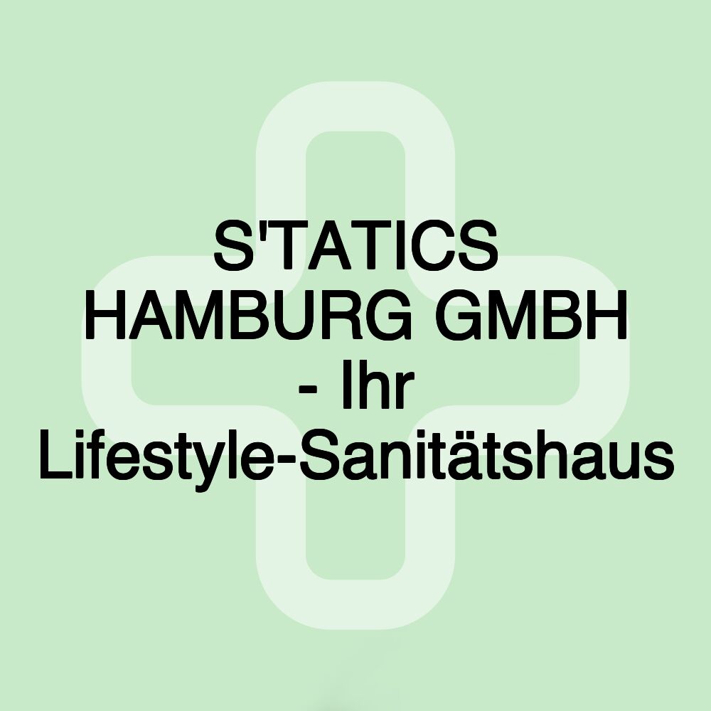 S'TATICS HAMBURG GMBH - Ihr Lifestyle-Sanitätshaus