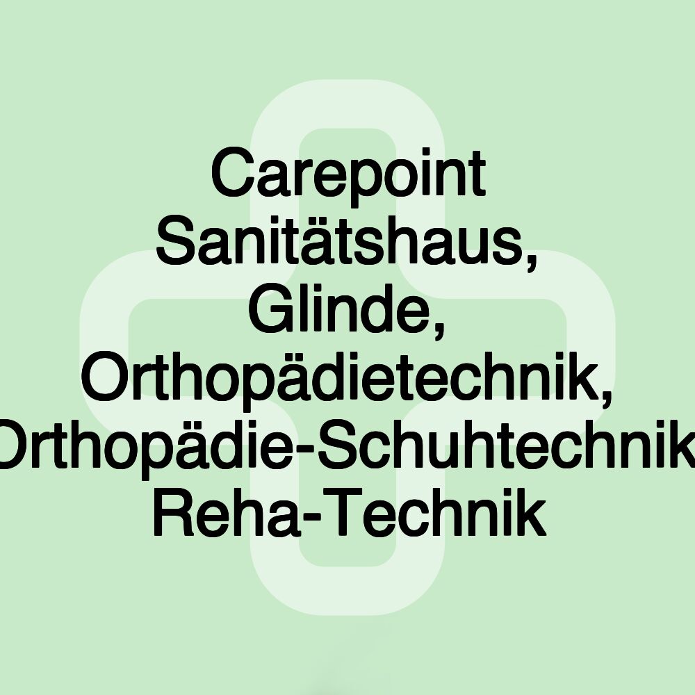 Carepoint Sanitätshaus, Glinde, Orthopädietechnik, Orthopädie-Schuhtechnik, Reha-Technik