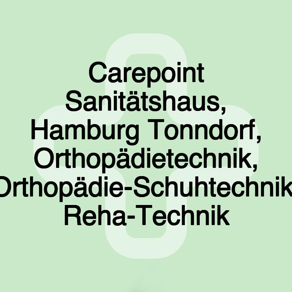 Carepoint Sanitätshaus, Hamburg Tonndorf, Orthopädietechnik, Orthopädie-Schuhtechnik, Reha-Technik