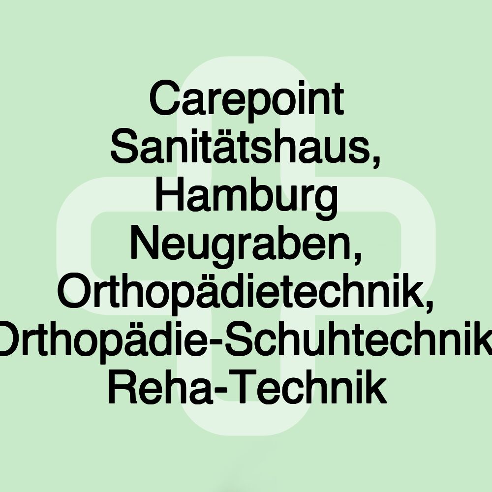 Carepoint Sanitätshaus, Hamburg Neugraben, Orthopädietechnik, Orthopädie-Schuhtechnik, Reha-Technik