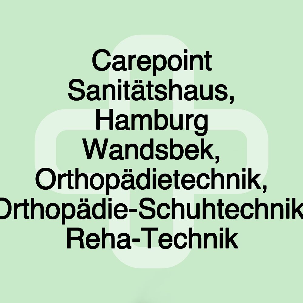 Carepoint Sanitätshaus, Hamburg Wandsbek, Orthopädietechnik, Orthopädie-Schuhtechnik, Reha-Technik