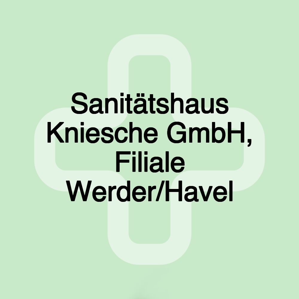 Sanitätshaus Kniesche GmbH, Filiale Werder/Havel