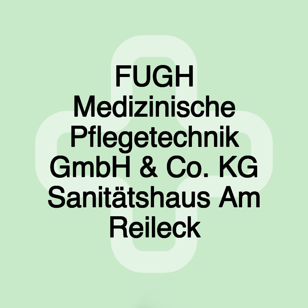 FUGH Medizinische Pflegetechnik GmbH & Co. KG Sanitätshaus Am Reileck