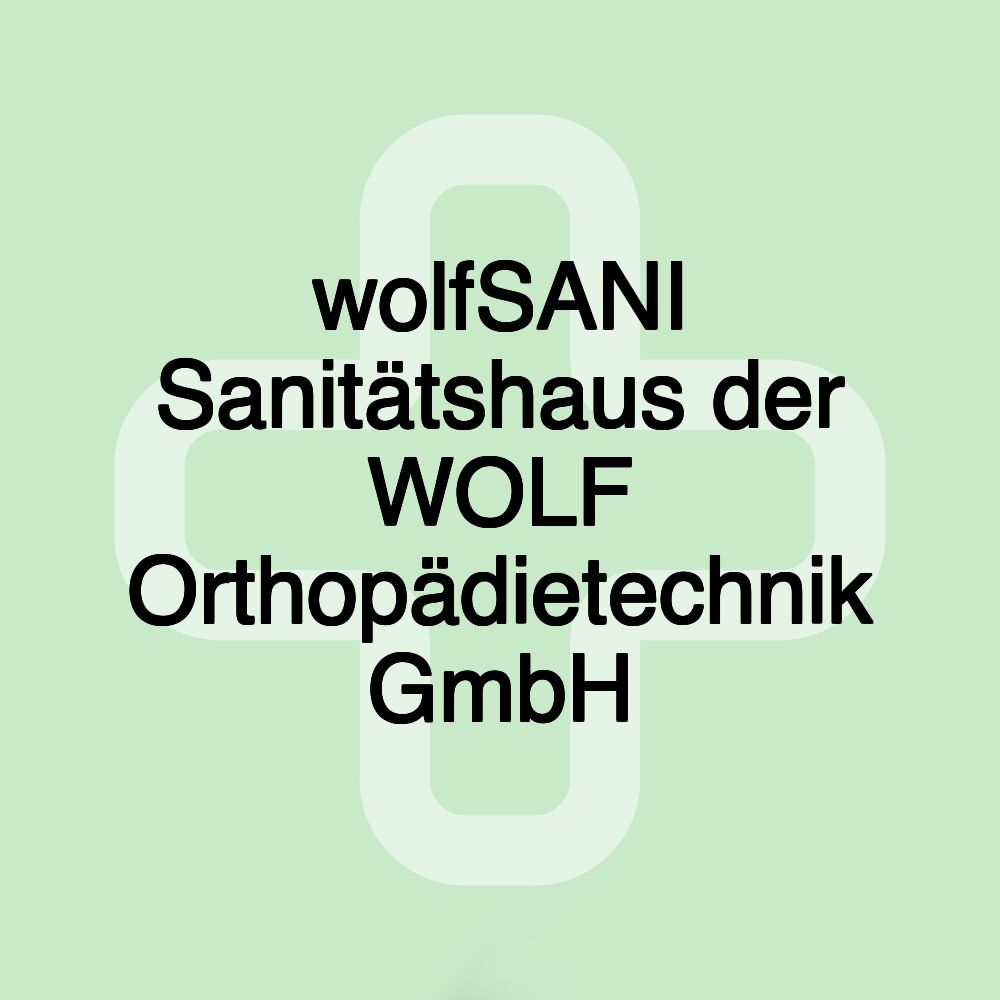 wolfSANI Sanitätshaus der WOLF Orthopädietechnik GmbH