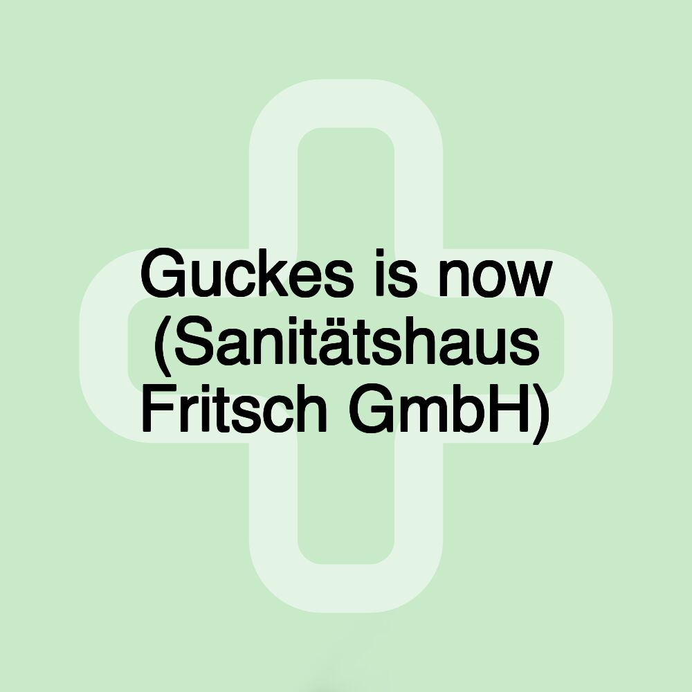 Guckes is now (Sanitätshaus Fritsch GmbH)