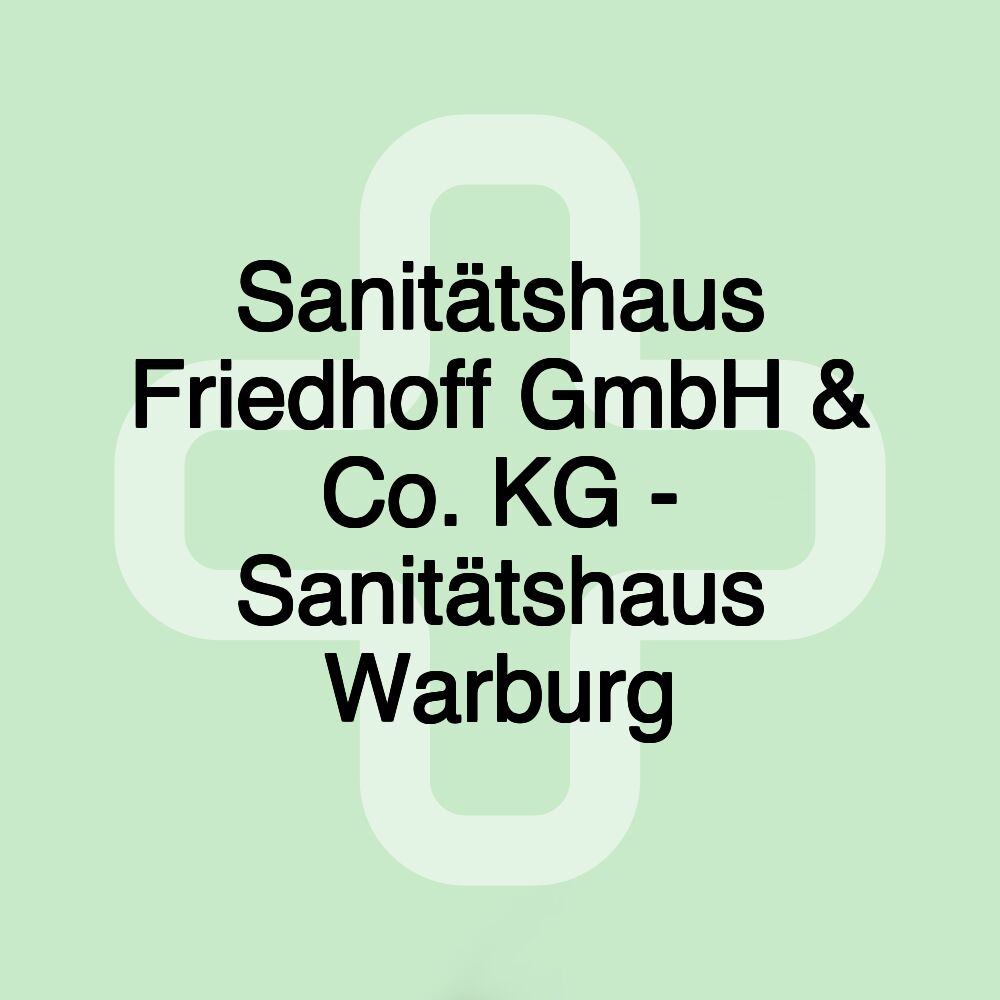 Sanitätshaus Friedhoff GmbH & Co. KG - Sanitätshaus Warburg