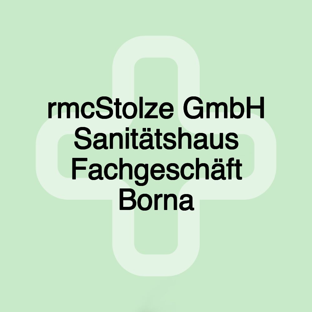 rmcStolze GmbH Sanitätshaus Fachgeschäft Borna