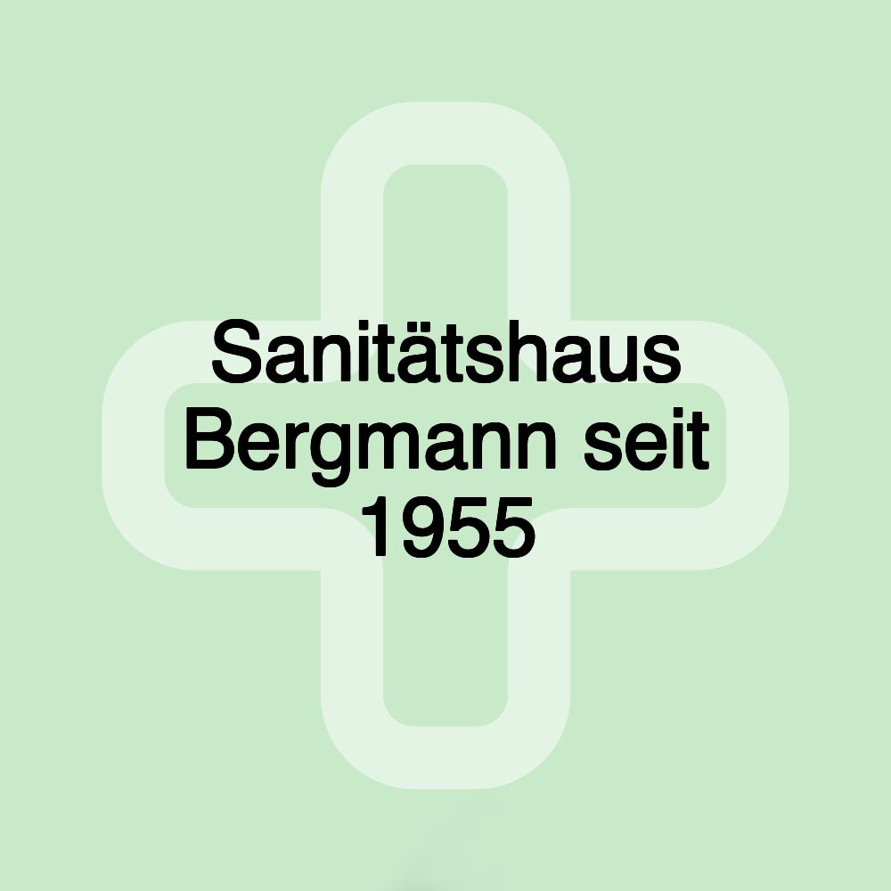 Sanitätshaus Bergmann seit 1955