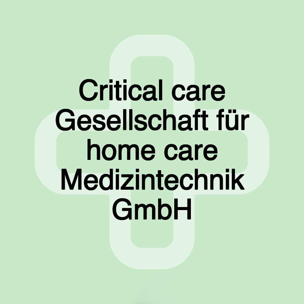 Critical care Gesellschaft für home care Medizintechnik GmbH