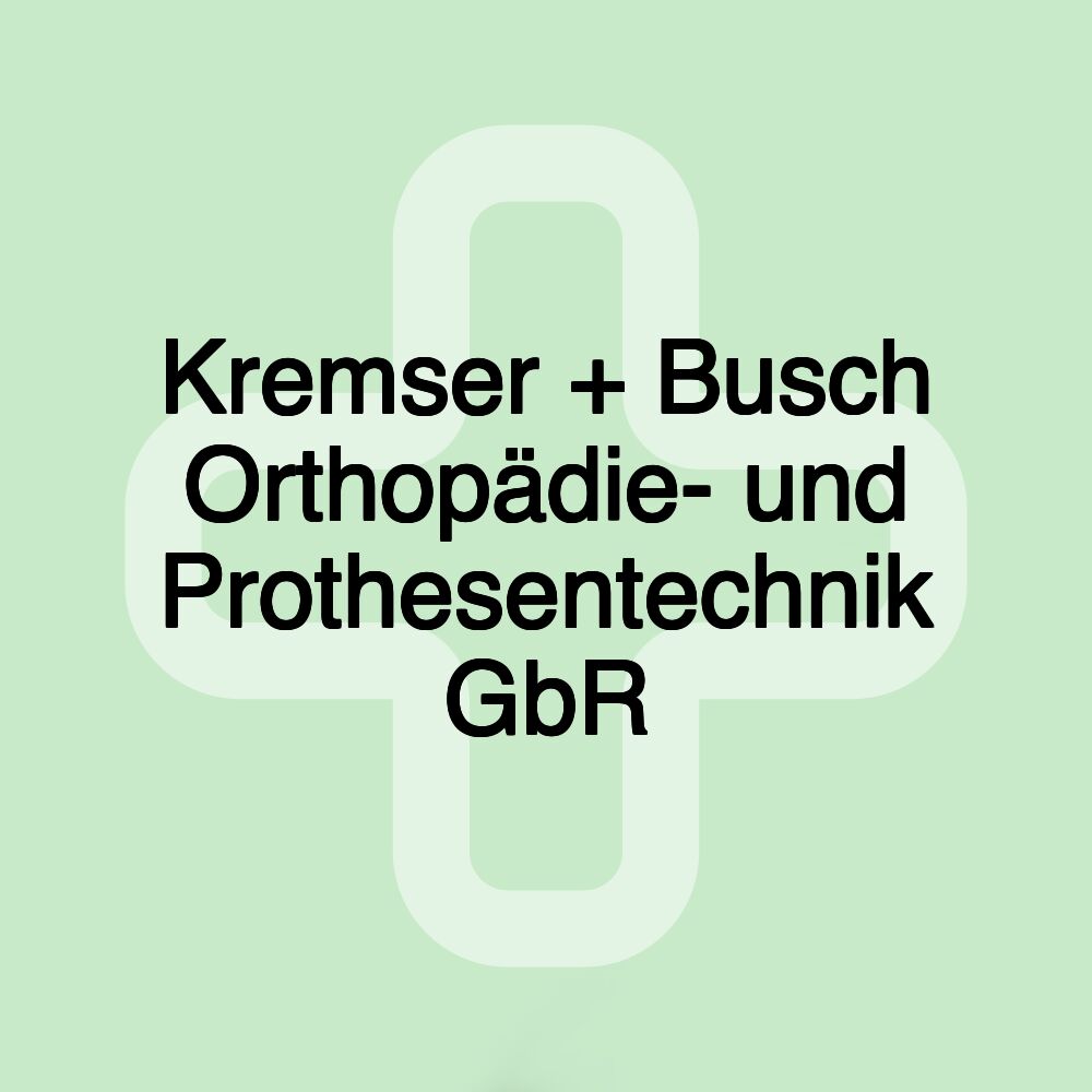 Kremser + Busch Orthopädie- und Prothesentechnik GbR